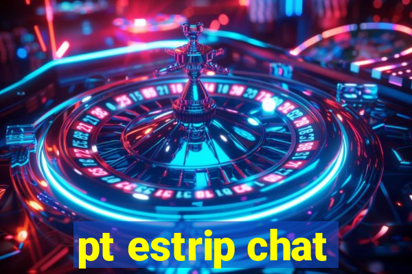 pt estrip chat